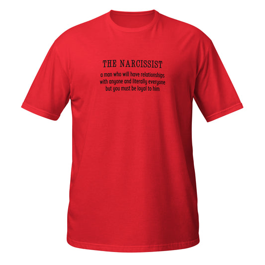 Narcissist Will Have Relationships Anyone & Everyone You Must Be Loyal Unisex Tee by EraofInk
