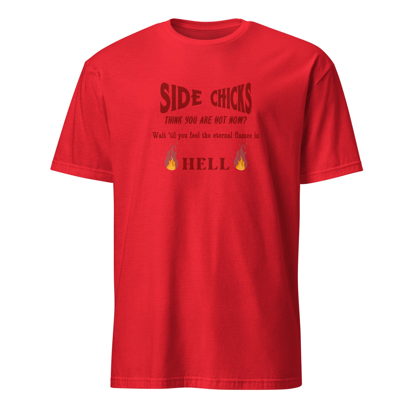Shaming Side Chicks - Think You Are Hot Now Wait Til You Feel .. Unisex Tee by EraofInk