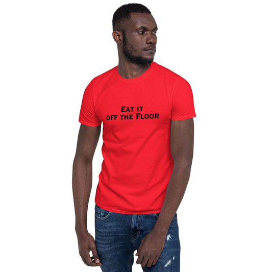Eat It Off The Floor Unisex Tee by EraofInk