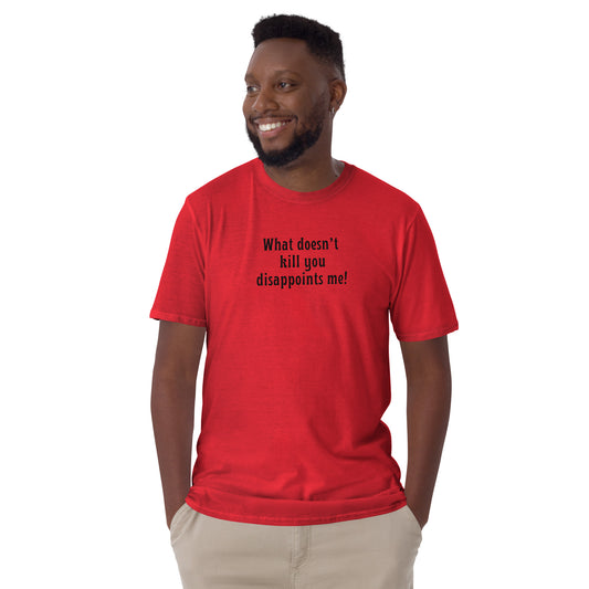 For that friend who is always mouthing off What Doesn't Kill You Disappoints Me Unisex Tee by EraofInk