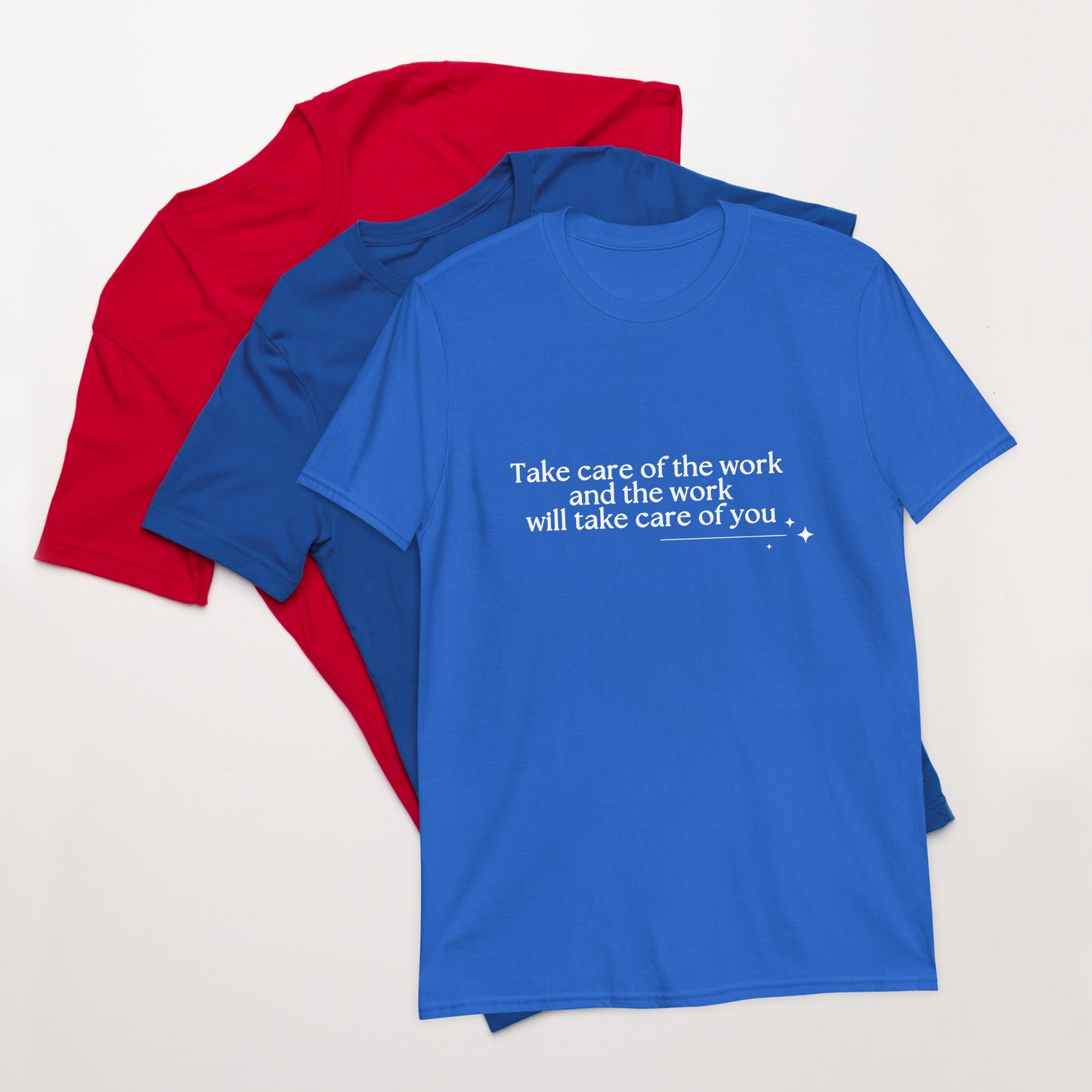 Take Care of the Work and the Work Will Take Care of You Unisex Tee by RecreatingKrista