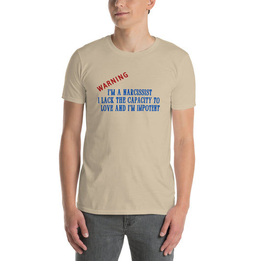Warning I'm a Narcissist I Lack the Capacity to Love and I'm Impotent Unisex Tee by EraofInk -