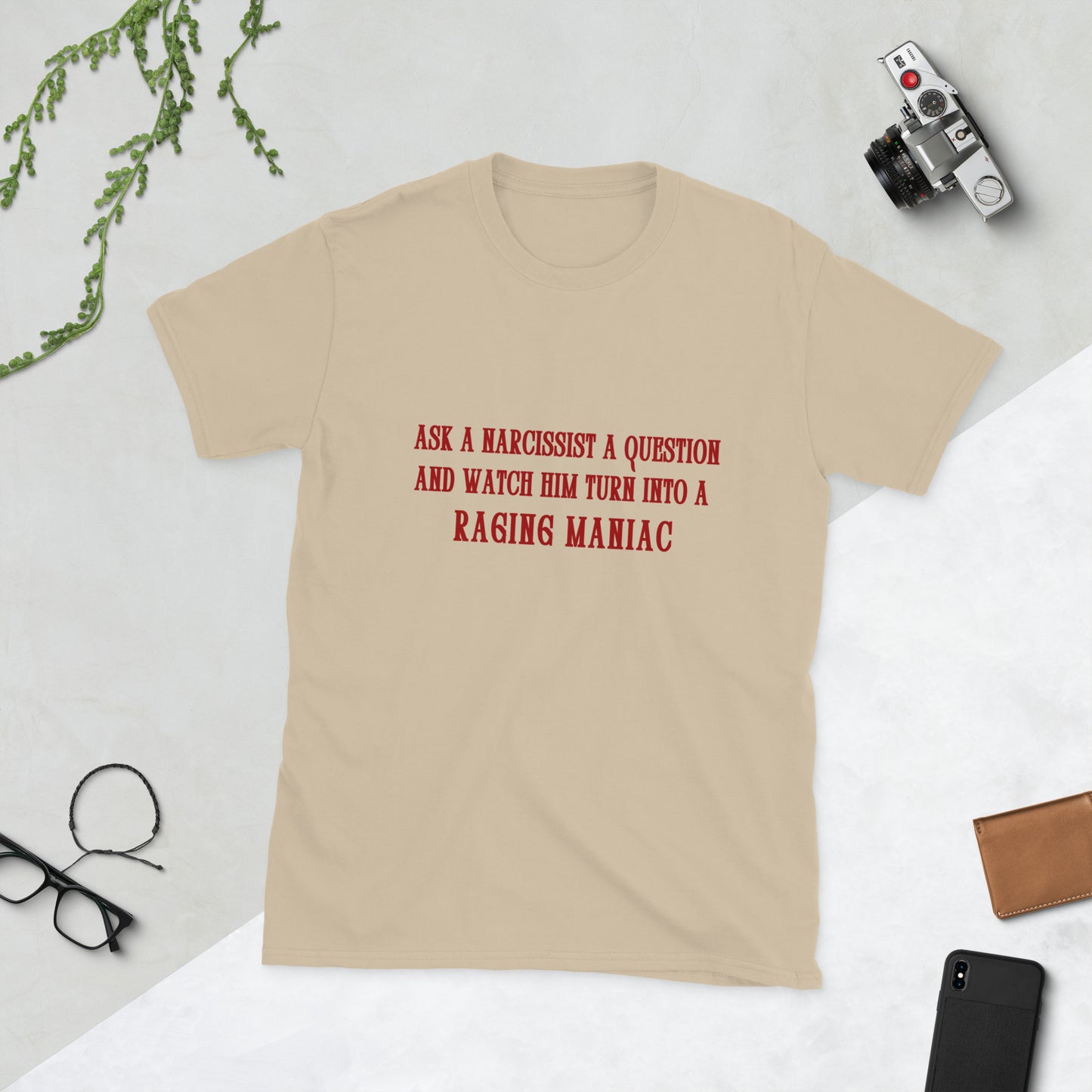Ask a Narcissist a Question and Watch Him Turn Into a Raging Maniac Unisex Tee by EraofInk