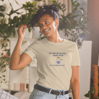 I Dumped My Man So He Could Have More Space Unisex Tee by EraofInk