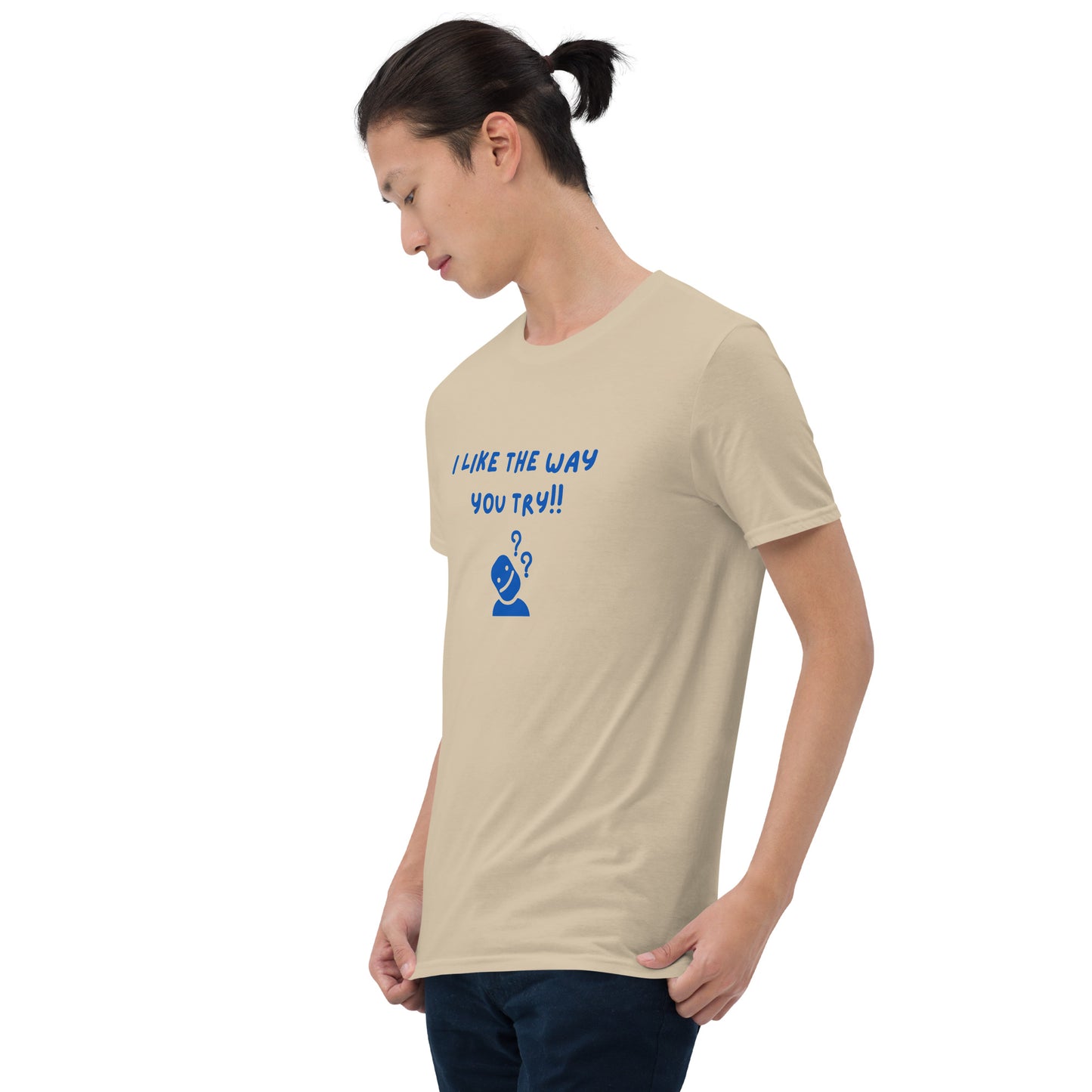 I Like the Way You Try Unisex Tee by EraofInk