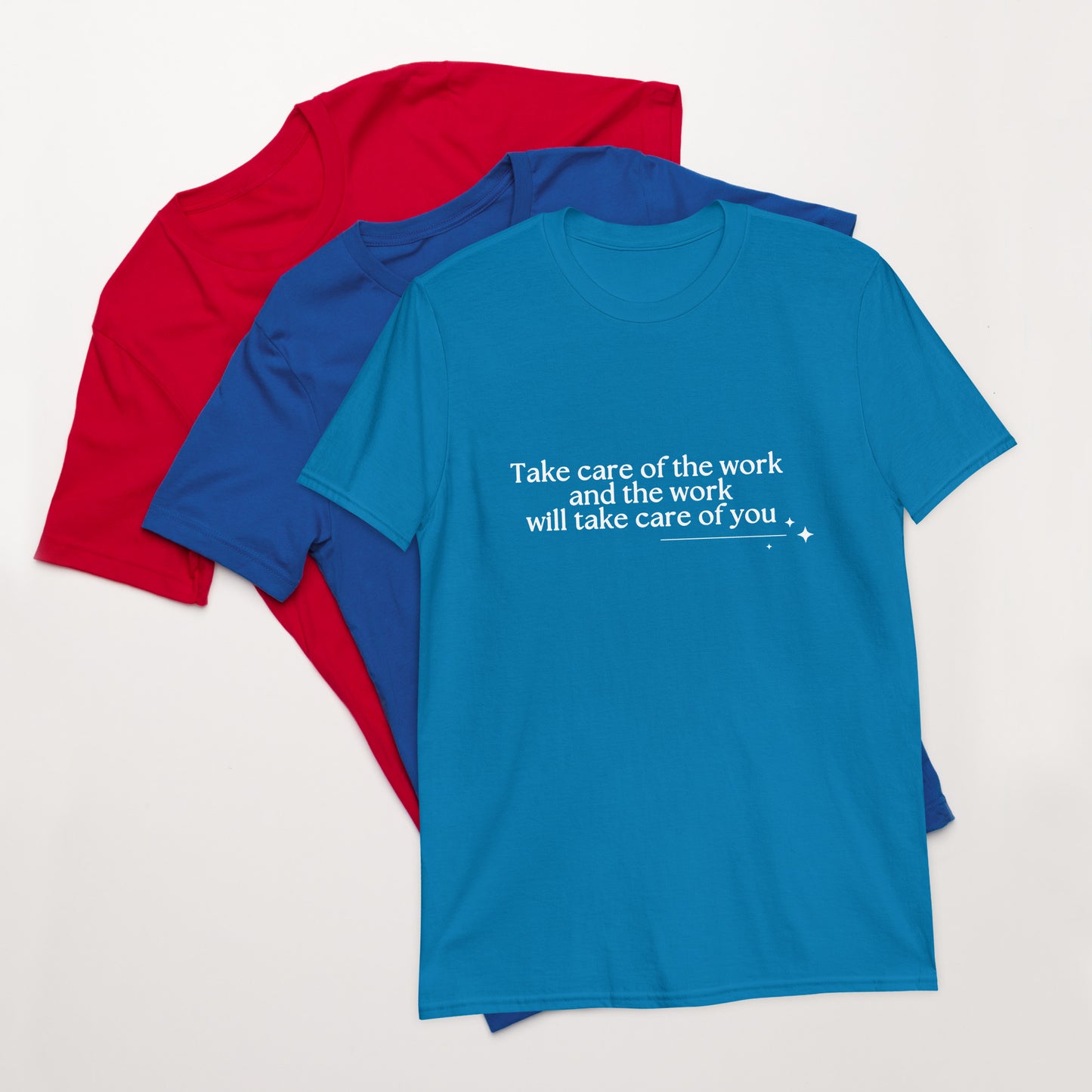 Take Care of the Work and the Work Will Take Care of You Unisex Tee by RecreatingKrista
