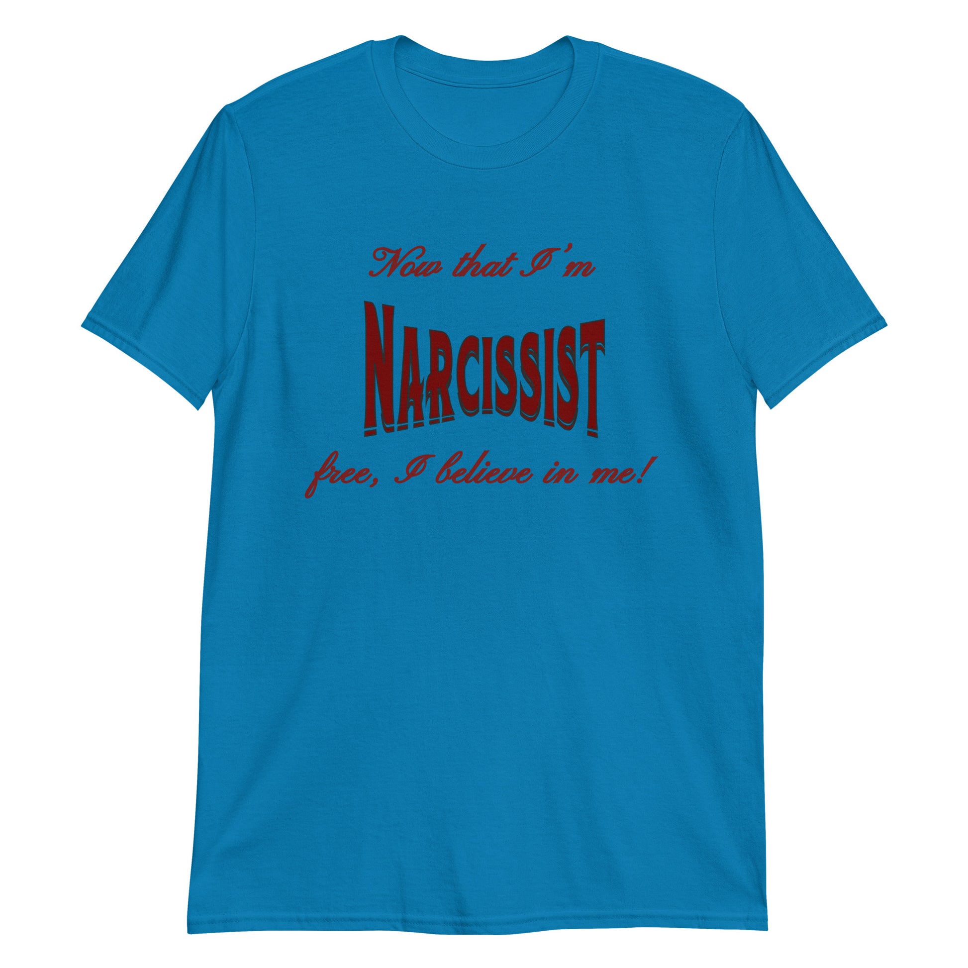 Now That I'm Narcissist Free I Believe In Me Unisex Tee by EraofInk