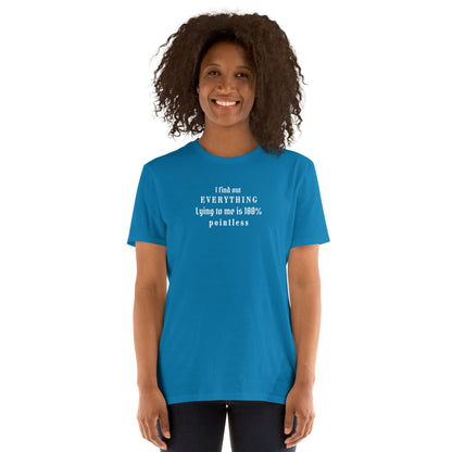 I Find Out EVERYTHING Lying to Me is 10% Pointless Unisex Tee by EraofInk
