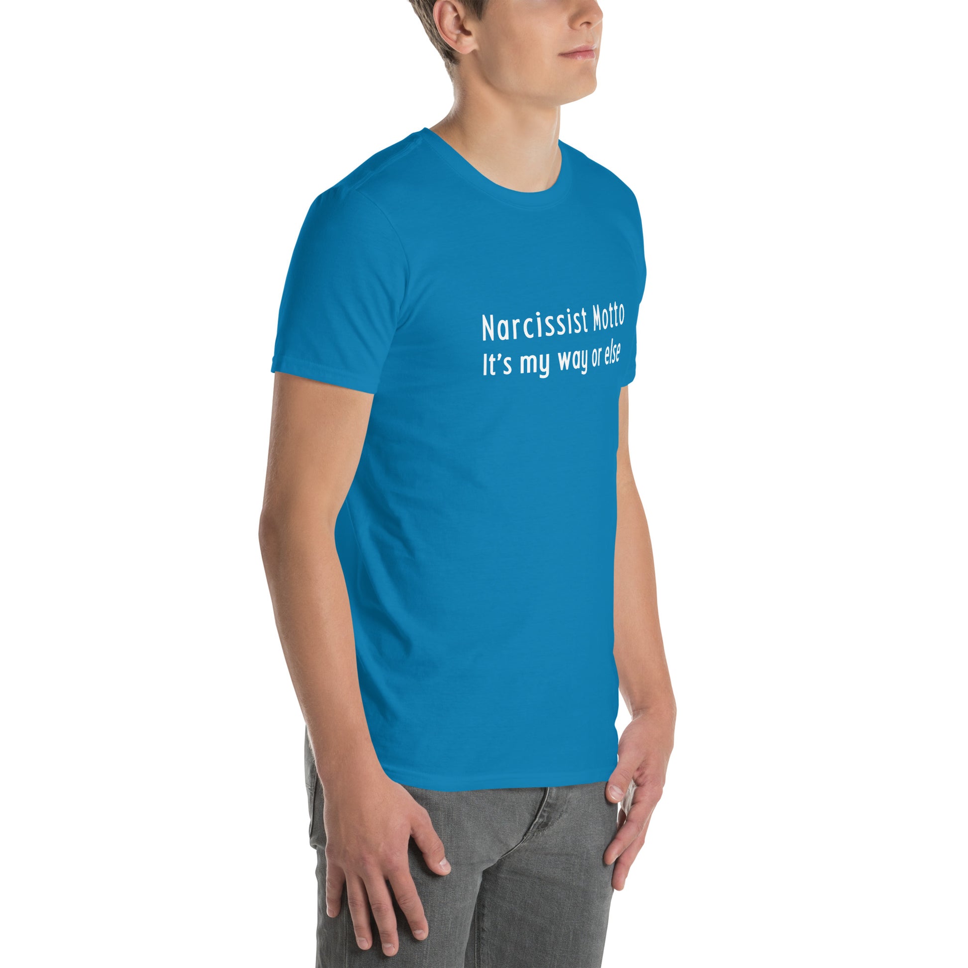 Narcissist Motto It's My Way or Else Unisex Tee by EraofInk