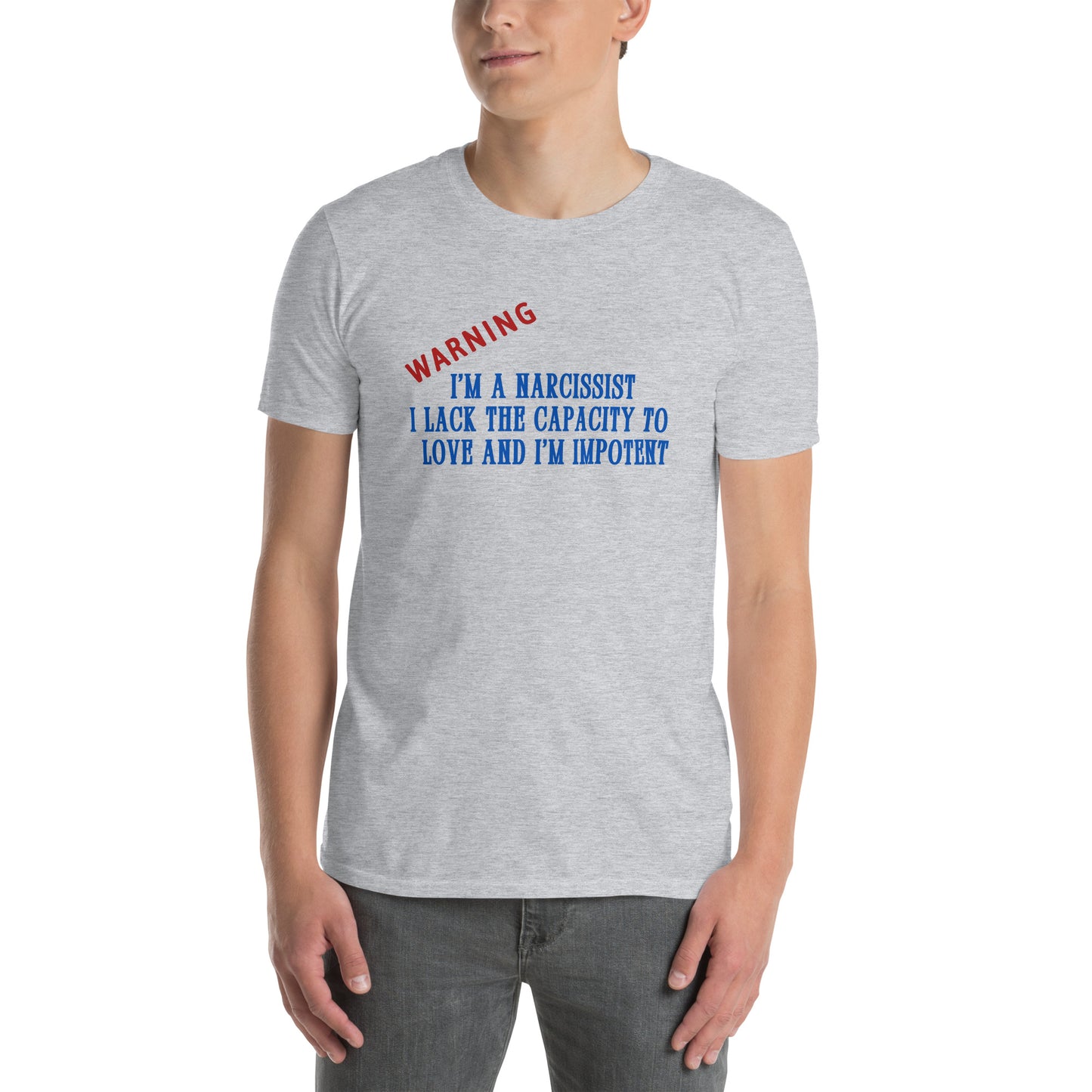 Warning I'm a Narcissist I Lack the Capacity to Love and I'm Impotent Unisex Tee by EraofInk -