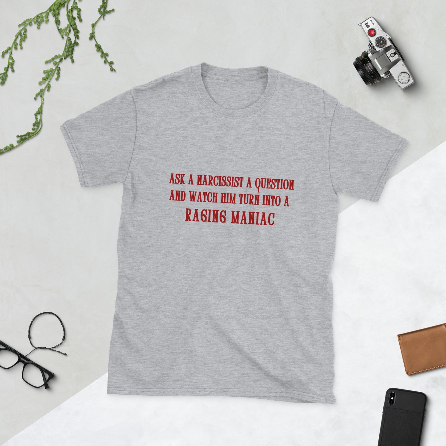 Ask a Narcissist a Question and Watch Him Turn Into a Raging Maniac Unisex Tee by EraofInk