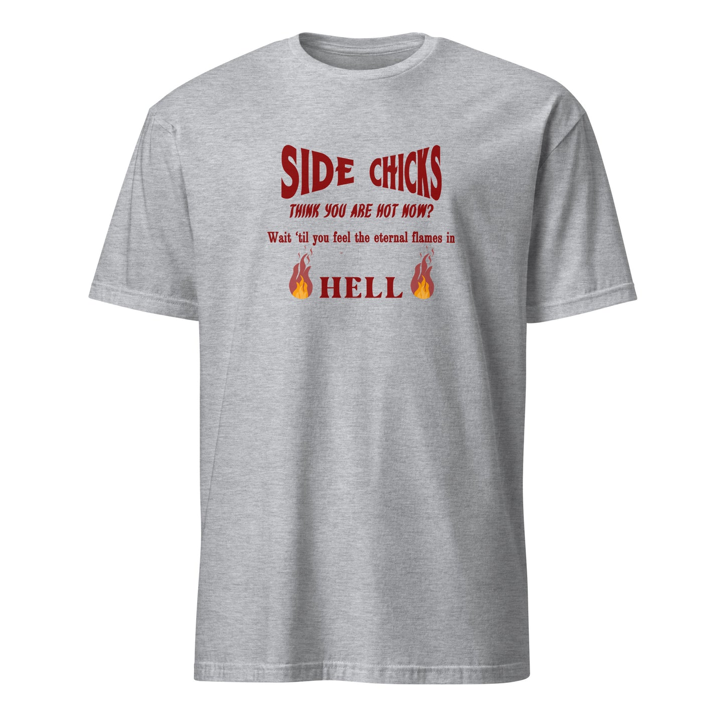Shaming Side Chicks - Think You Are Hot Now Wait Til You Feel .. Unisex Tee by EraofInk