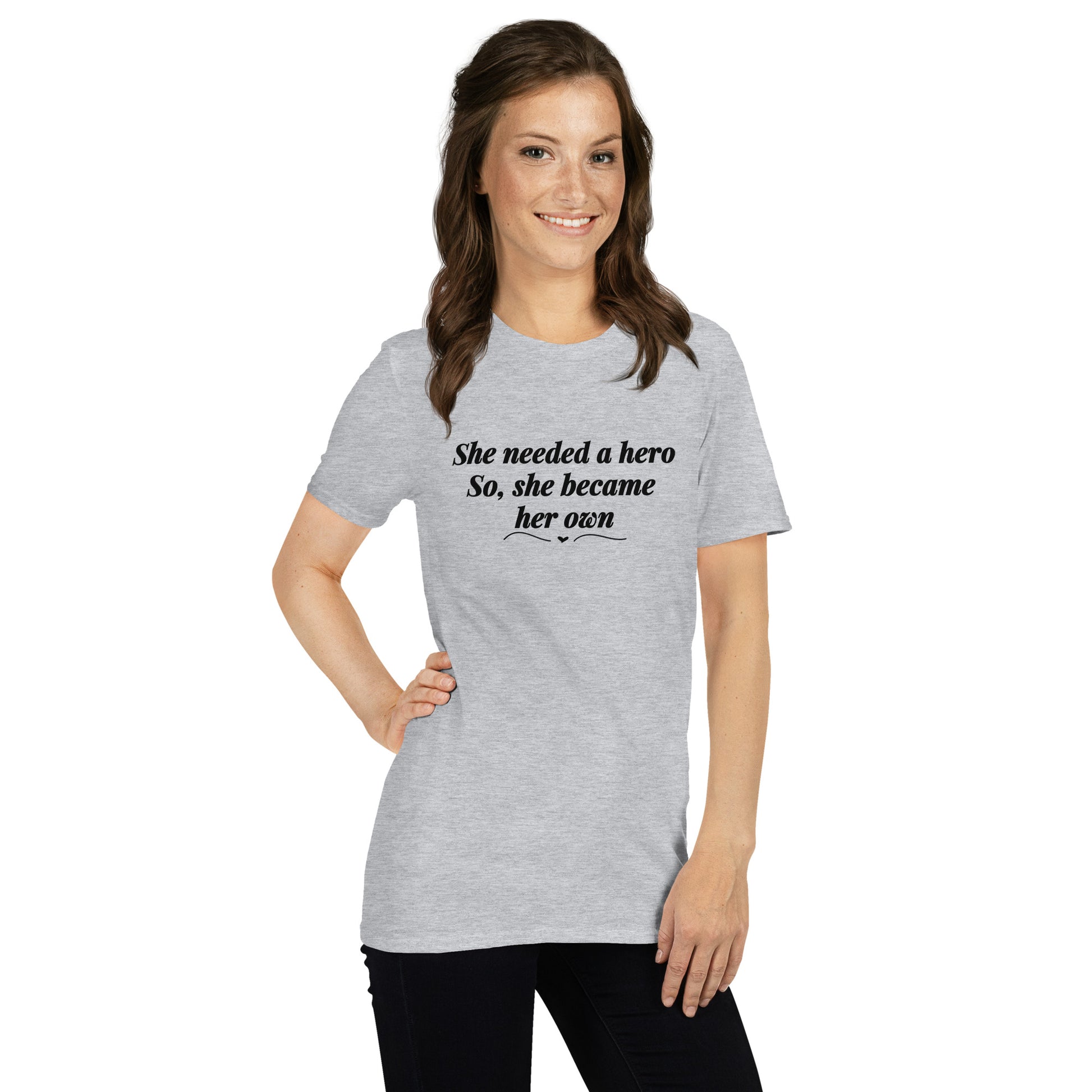 She Needed a Hero So She Became Her Own Unisex Tee by EraofInk
