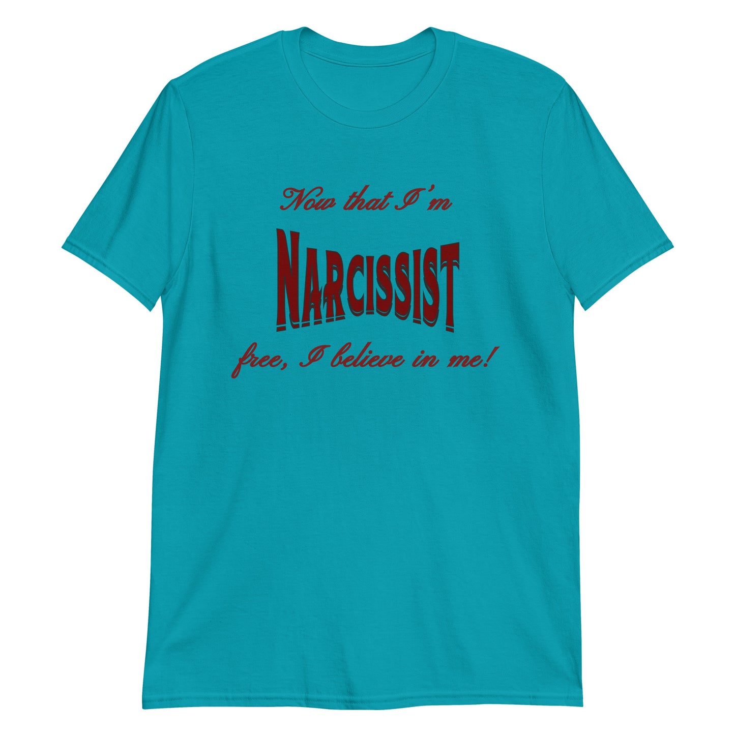 Now That I'm Narcissist Free I Believe In Me Unisex Tee by EraofInk