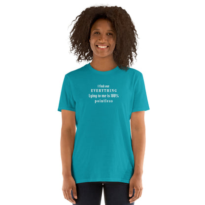 I Find Out EVERYTHING Lying to Me is 10% Pointless Unisex Tee by EraofInk
