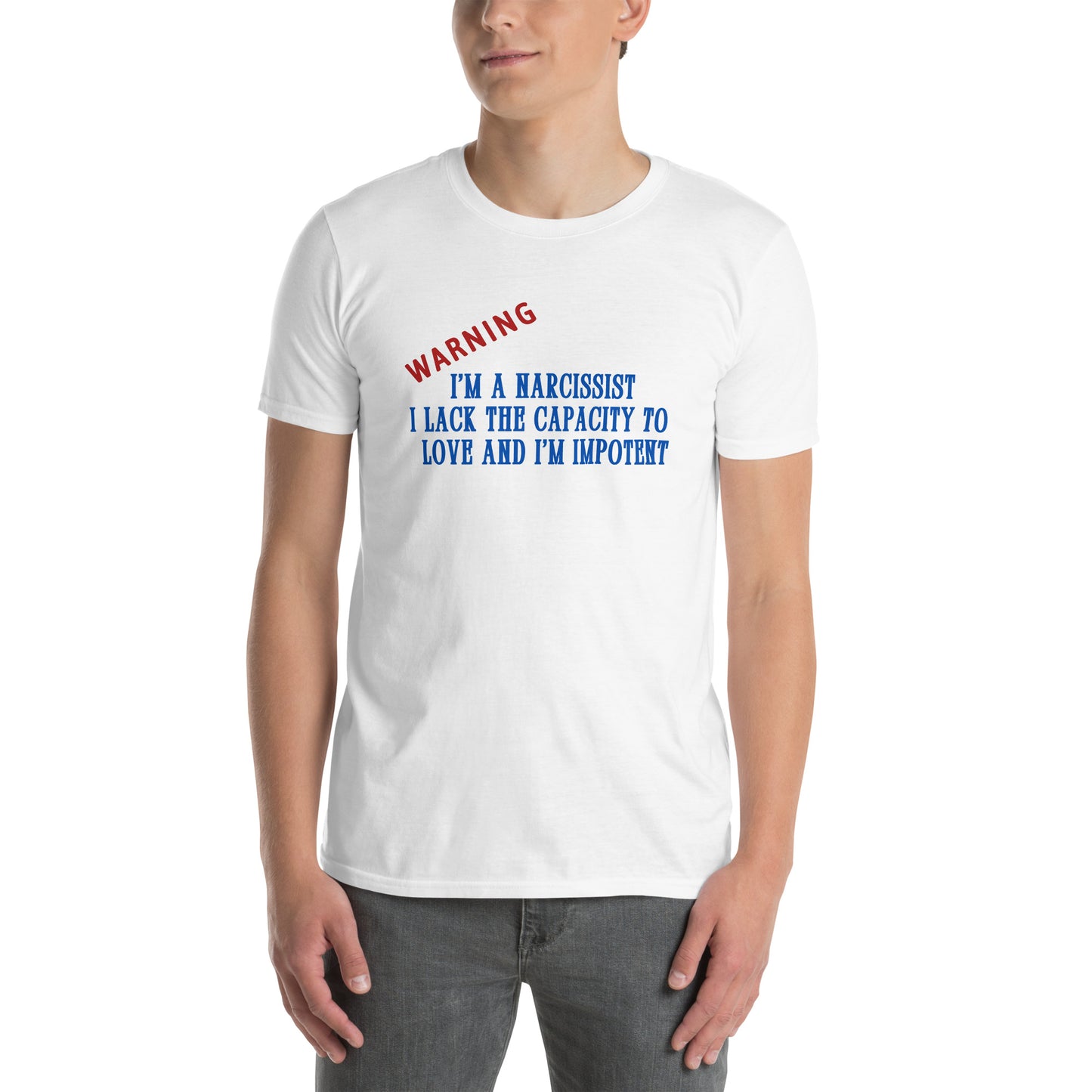 Warning I'm a Narcissist I Lack the Capacity to Love and I'm Impotent Unisex Tee by EraofInk -