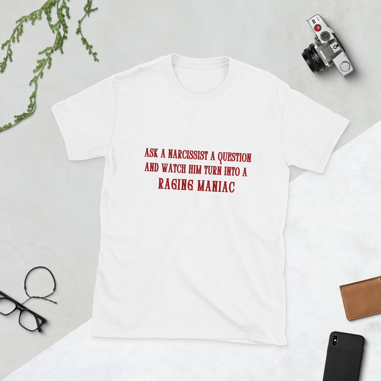 Ask a Narcissist a Question and Watch Him Turn Into a Raging Maniac Unisex Tee by EraofInk