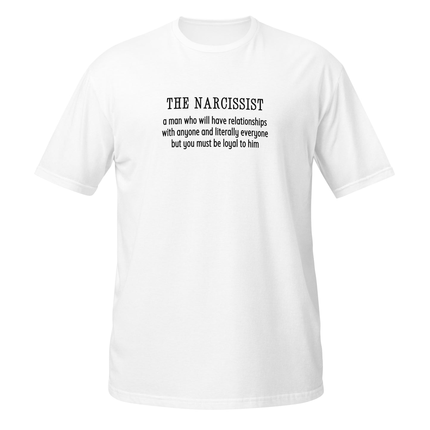 Narcissist Will Have Relationships Anyone & Everyone You Must Be Loyal Unisex Tee by EraofInk