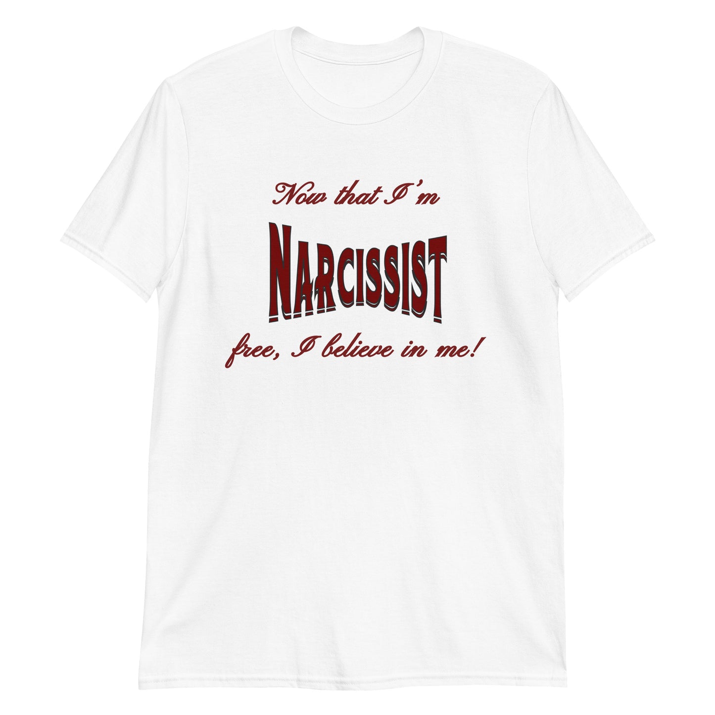 Now That I'm Narcissist Free I Believe In Me Unisex Tee by EraofInk