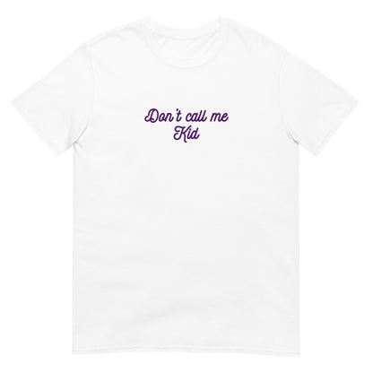 Don't Call Me Kid Unisex Tee by EraofInk