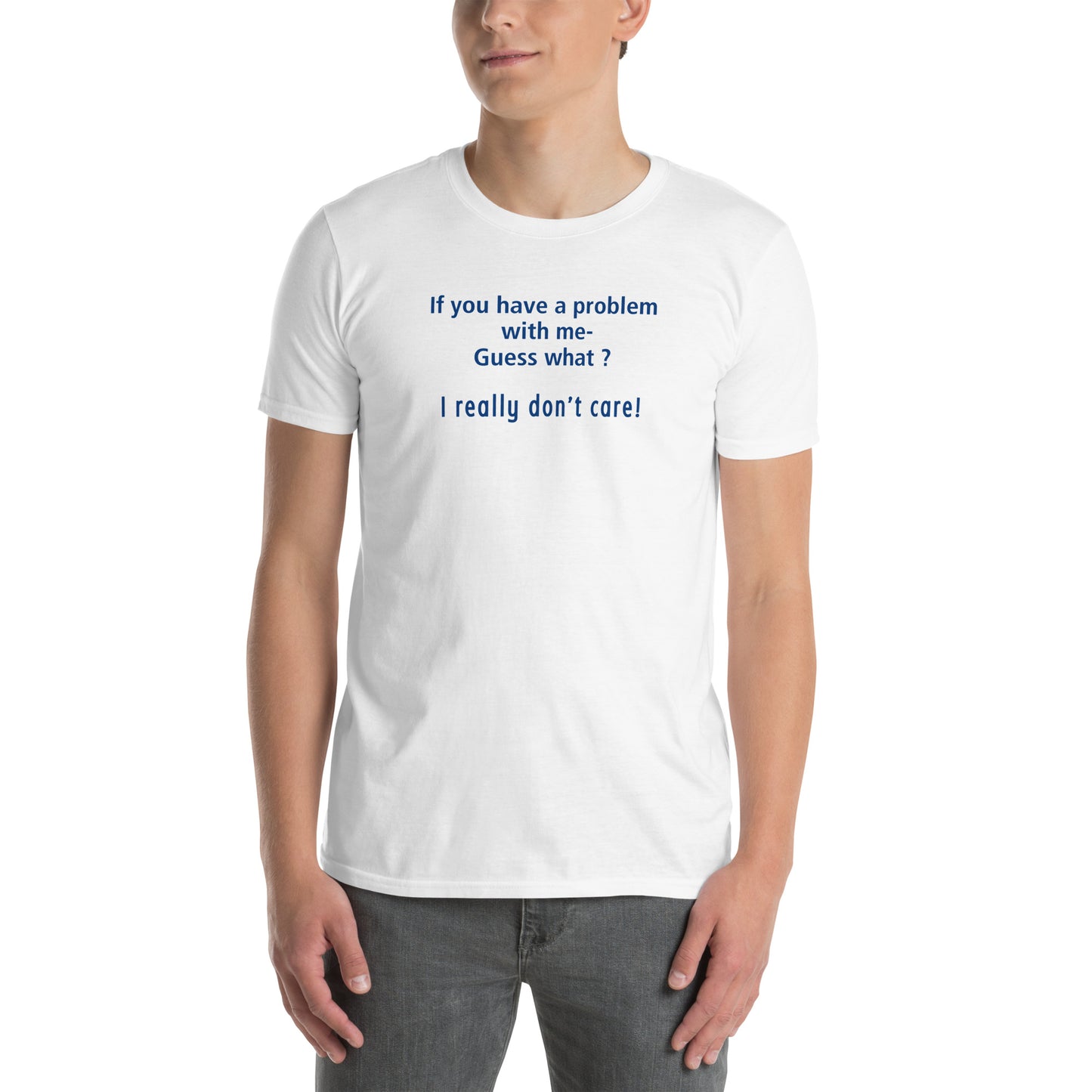You Gotta Problem With Me? I Really Don't Care Unisex Tee by EraofInk