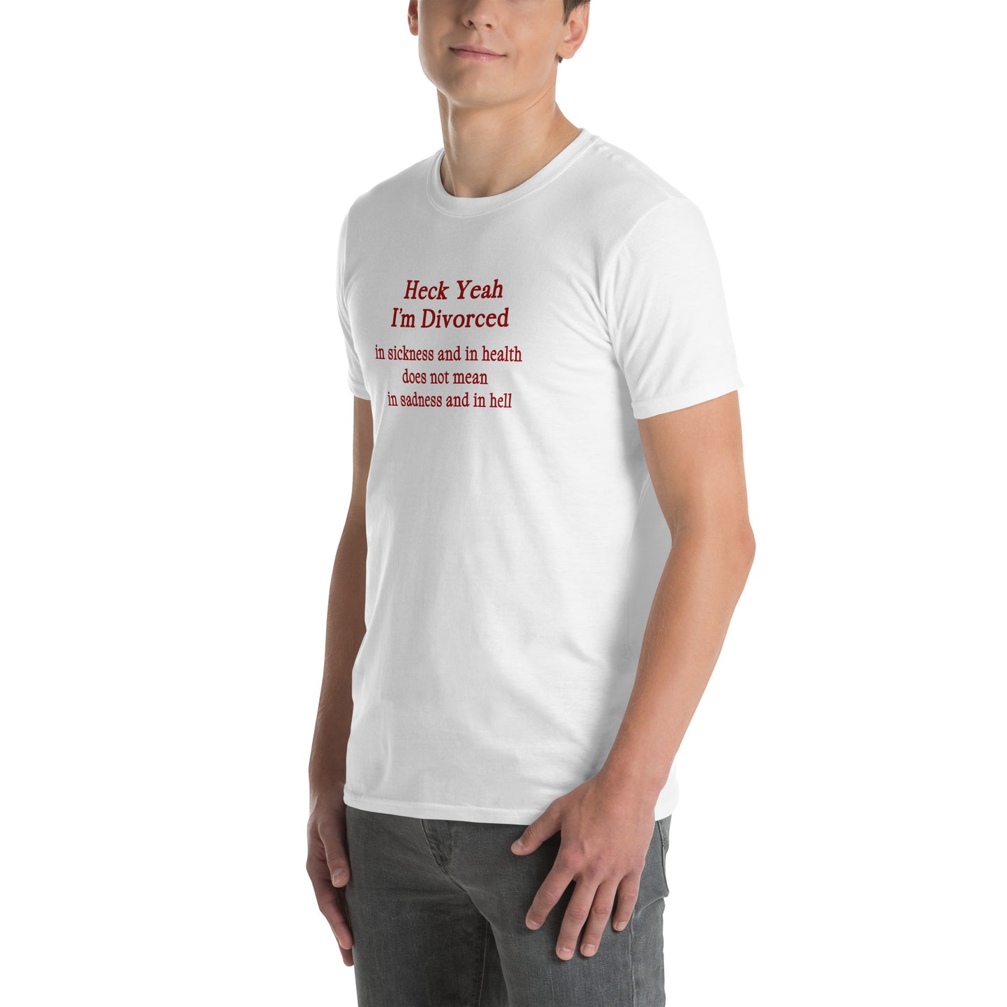 Heck Yeah I'm Divorce In Sickness & in Health Does Not Mean in Sadness & in Hell Unisex Tee by EraofInk