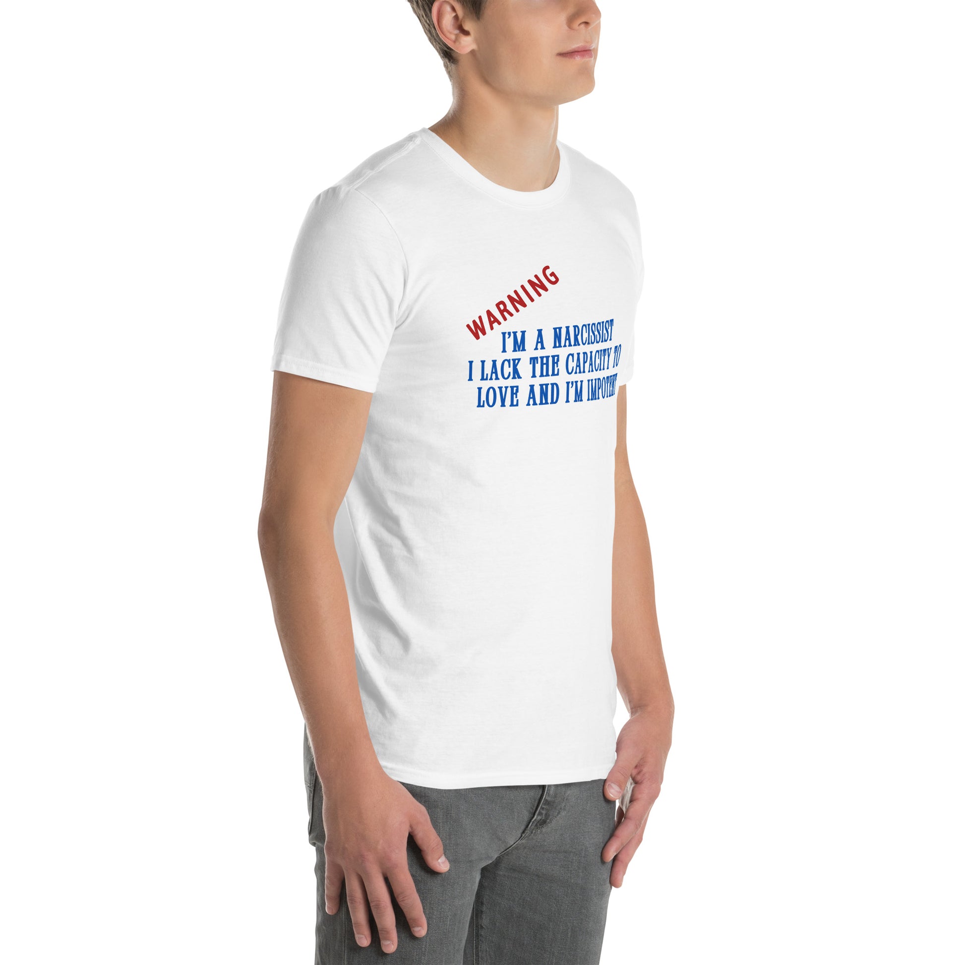 Warning I'm a Narcissist I Lack the Capacity to Love and I'm Impotent Unisex Tee by EraofInk -