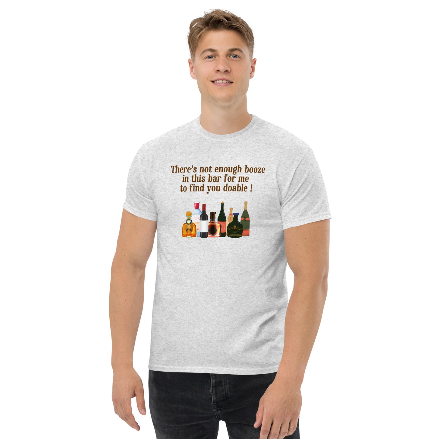 There's Not Enough Booze in This Bar for Me to Find You Doable Unisex Tee by EraofInk