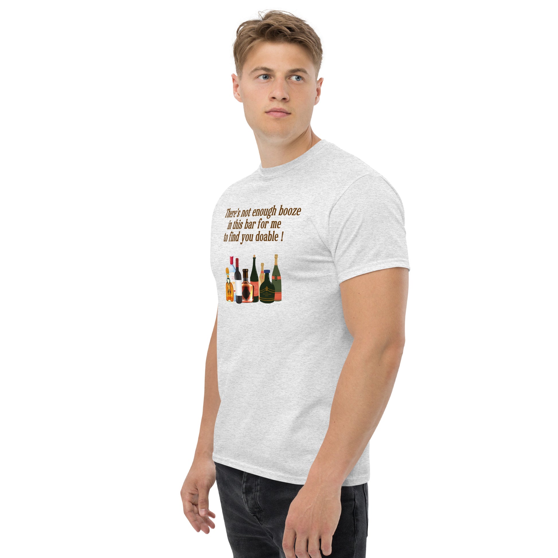 There's Not Enough Booze in This Bar for Me to Find You Doable Unisex Tee by EraofInk