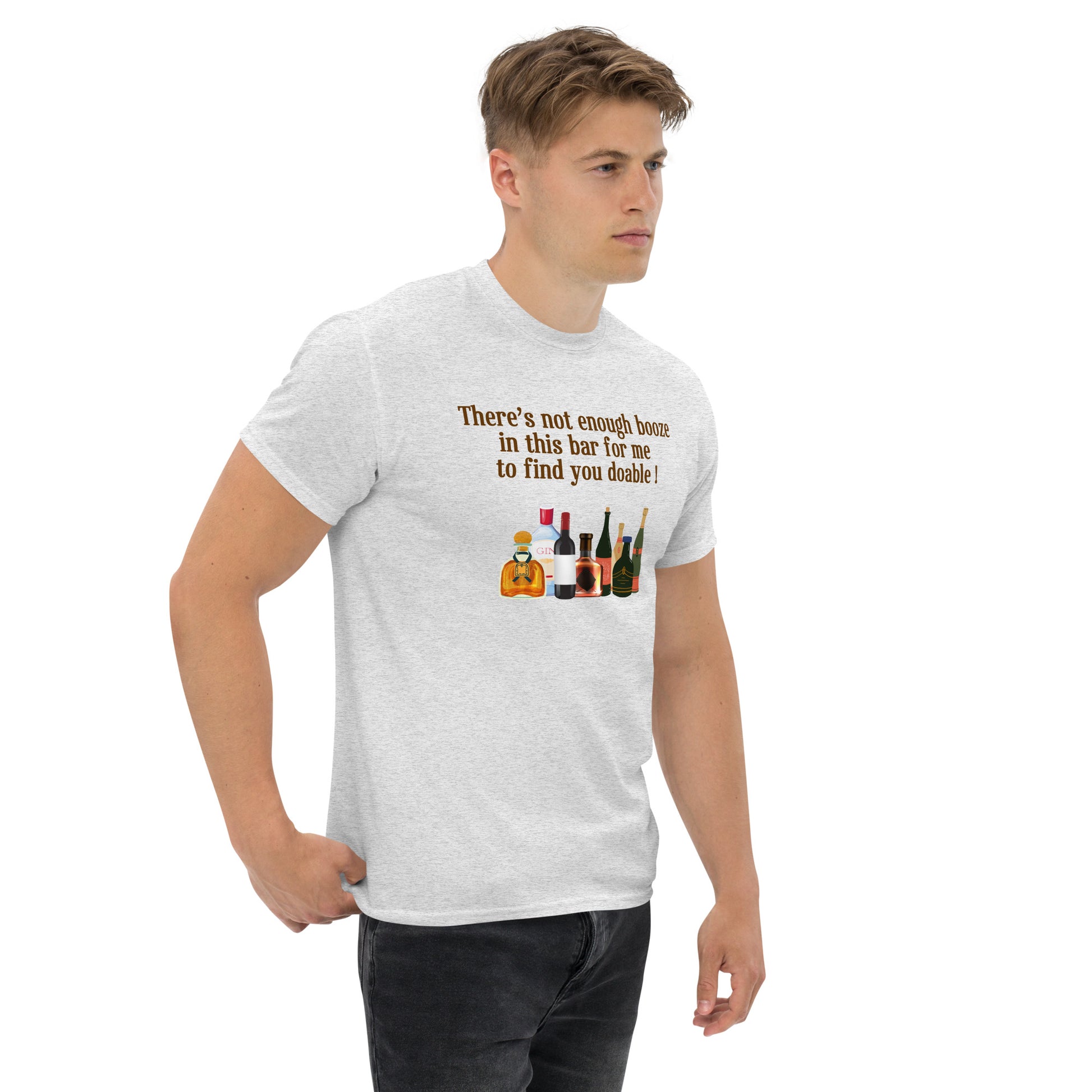 There's Not Enough Booze in This Bar for Me to Find You Doable Unisex Tee by EraofInk