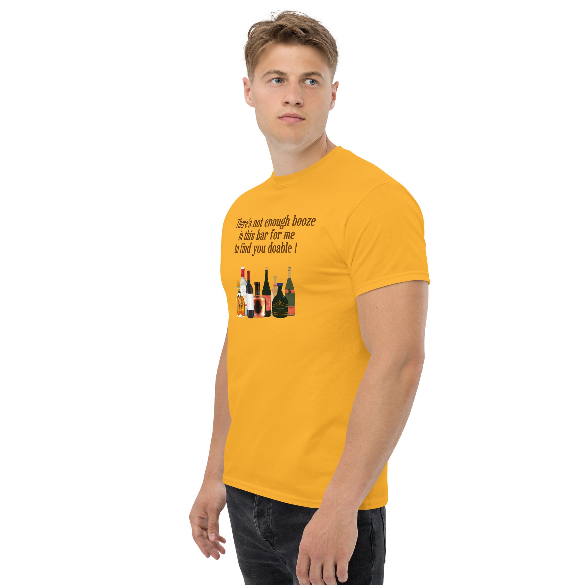 There's Not Enough Booze in This Bar for Me to Find You Doable Unisex Tee by EraofInk