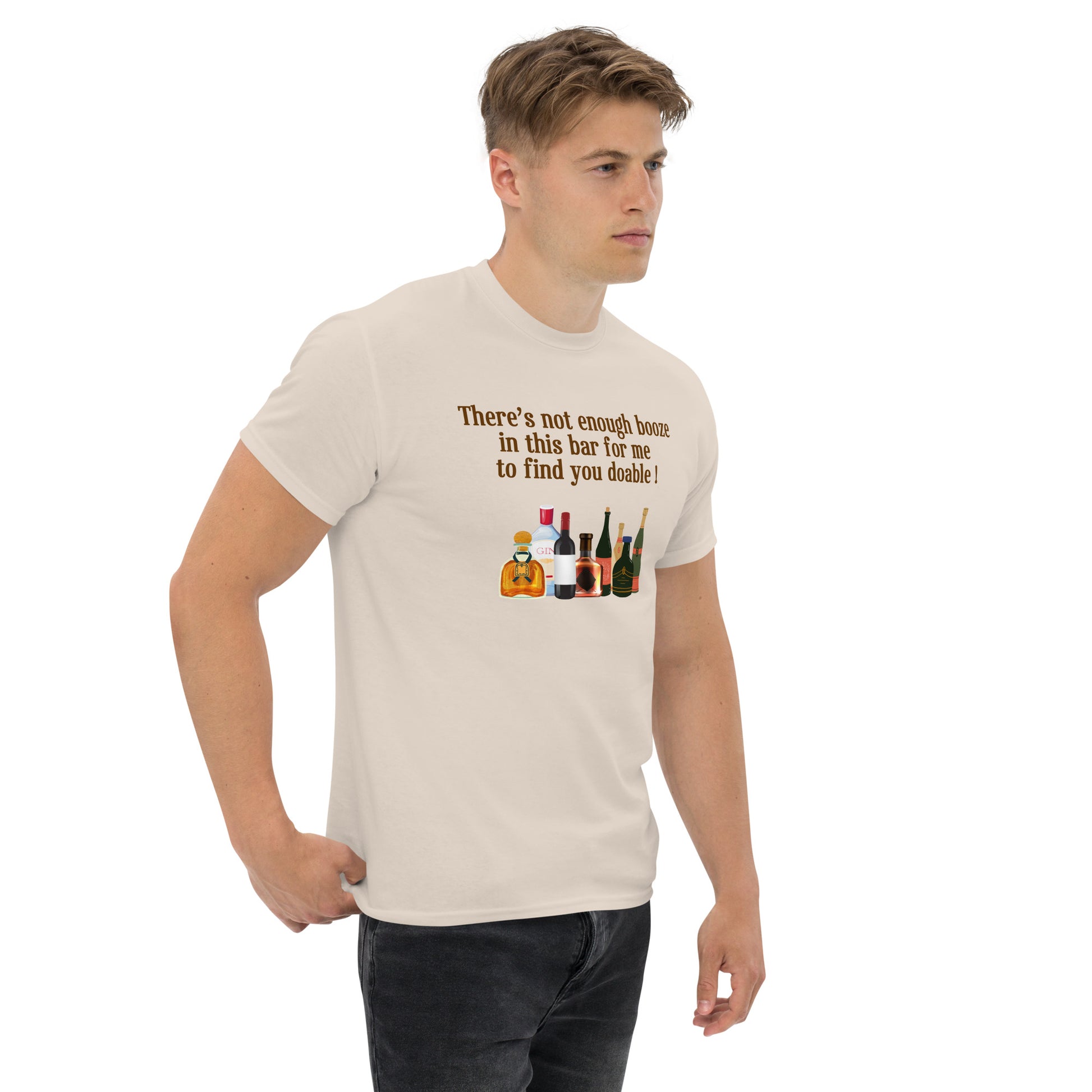 There's Not Enough Booze in This Bar for Me to Find You Doable Unisex Tee by EraofInk