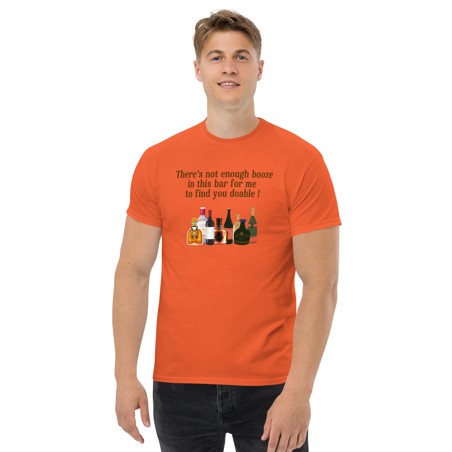 There's Not Enough Booze in This Bar for Me to Find You Doable Unisex Tee by EraofInk