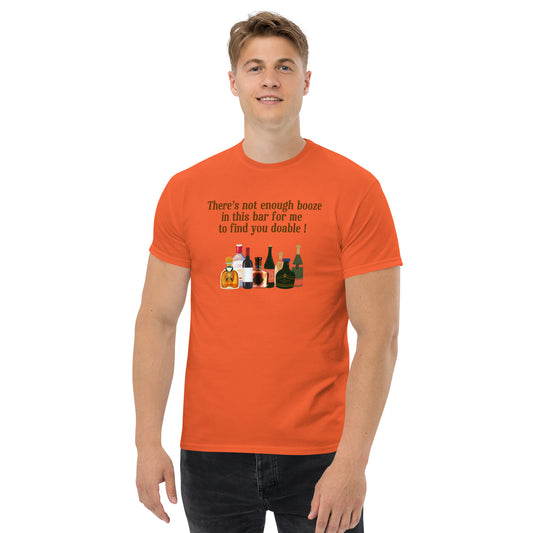There's Not Enough Booze in This Bar for Me to Find You Doable Unisex Tee by EraofInk