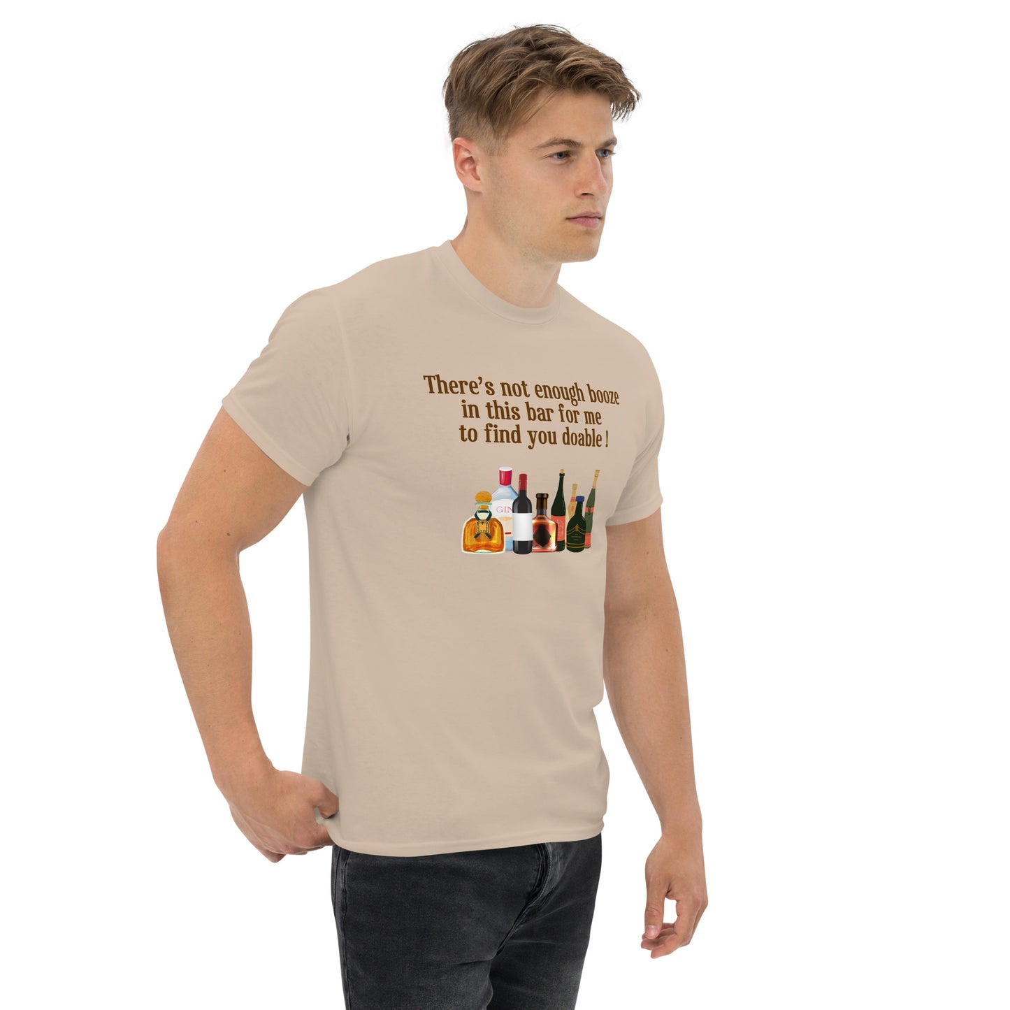 There's Not Enough Booze in This Bar for Me to Find You Doable Unisex Tee by EraofInk