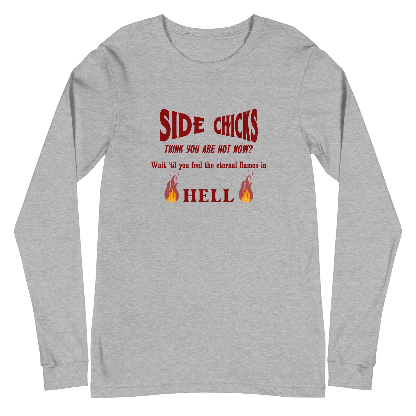 Shaming Home Wreckers Side Chicks Think You Are Hot? Unisex Long Sleeve Tee by EraofInk by RecreatingKrista