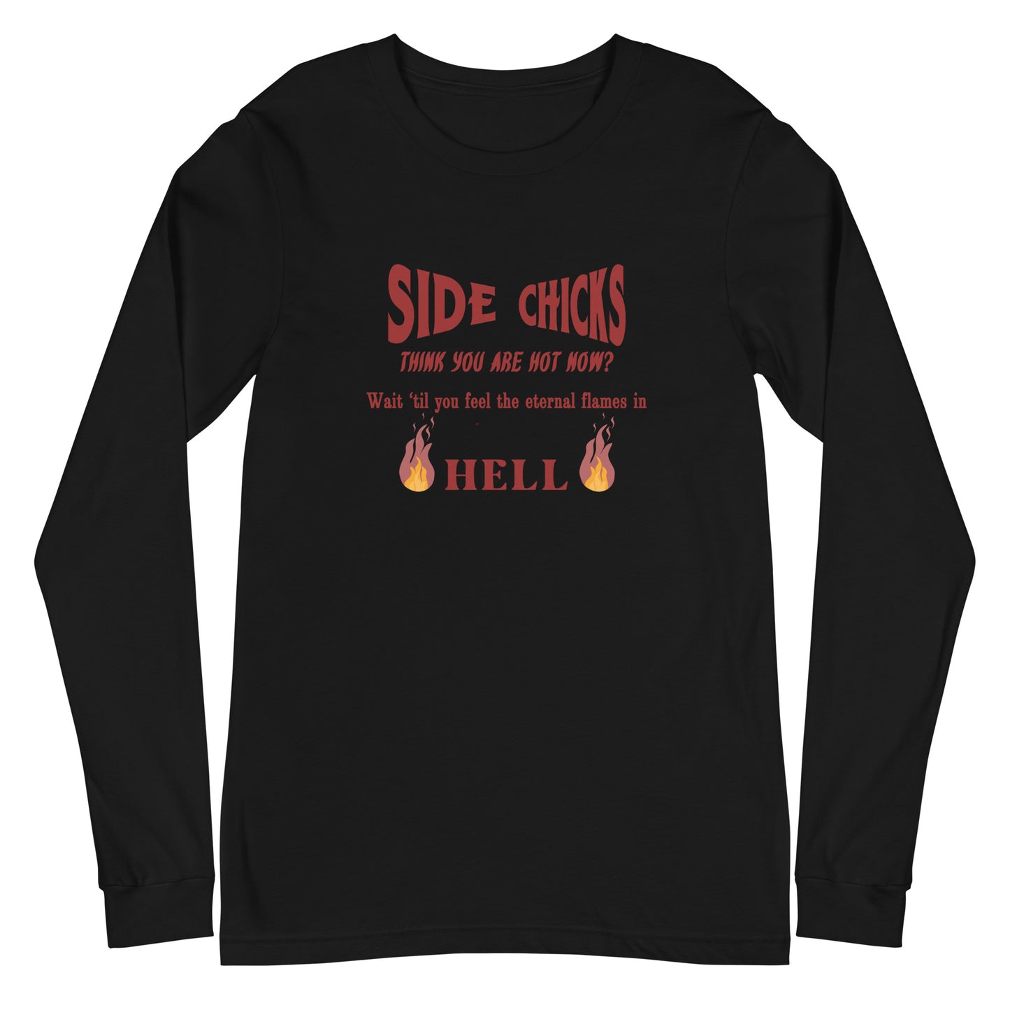 Shaming Home Wreckers Side Chicks Think You Are Hot? Unisex Long Sleeve Tee by EraofInk by RecreatingKrista