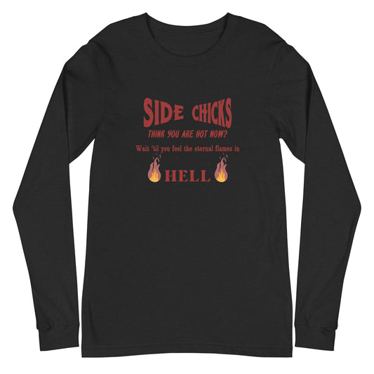 Shaming Home Wreckers Side Chicks Think You Are Hot? Unisex Long Sleeve Tee by EraofInk by RecreatingKrista