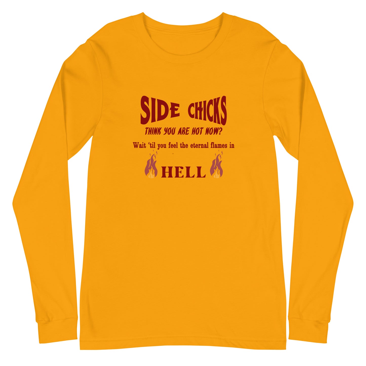 Shaming Home Wreckers Side Chicks Think You Are Hot? Unisex Long Sleeve Tee by EraofInk by RecreatingKrista