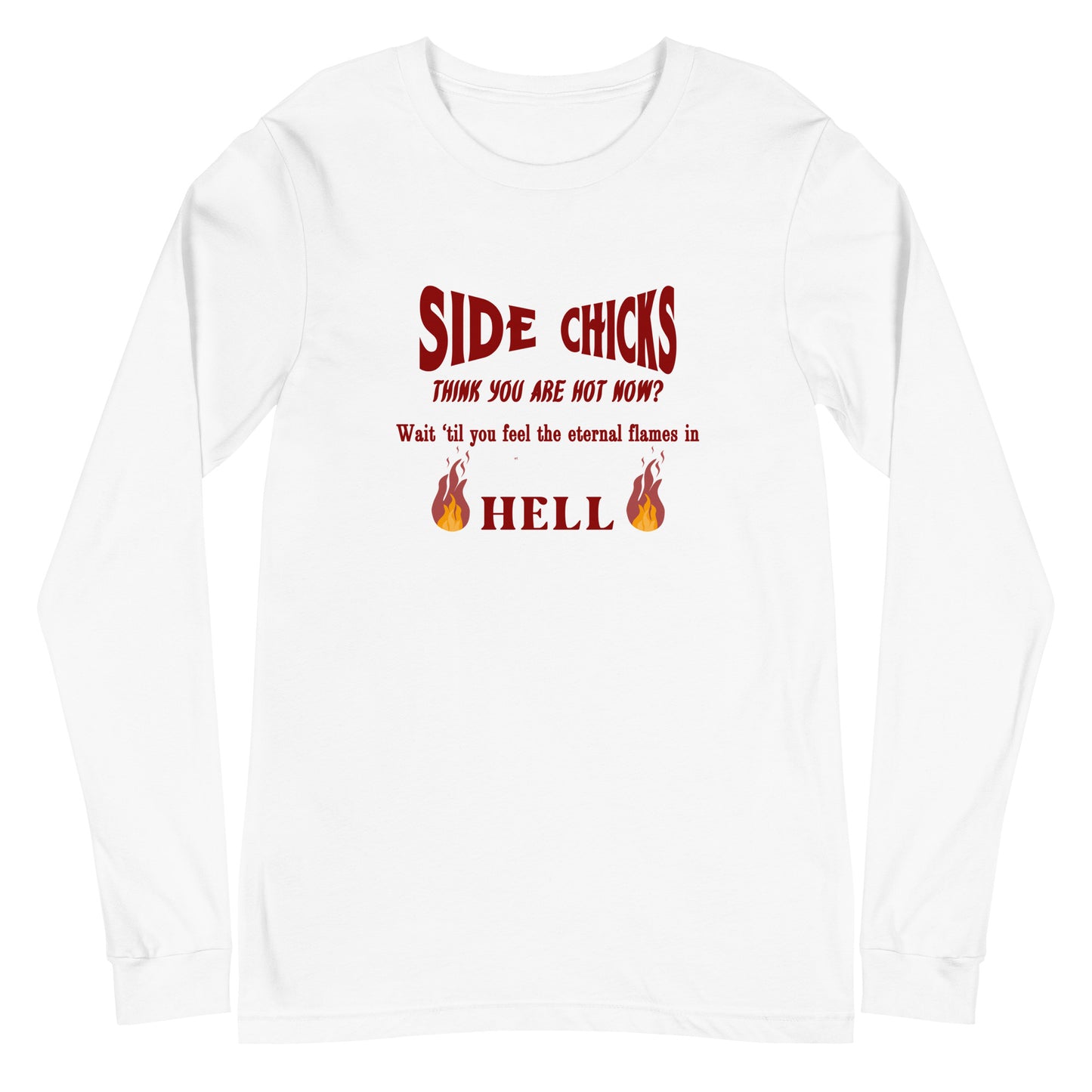 Shaming Home Wreckers Side Chicks Think You Are Hot? Unisex Long Sleeve Tee by EraofInk by RecreatingKrista