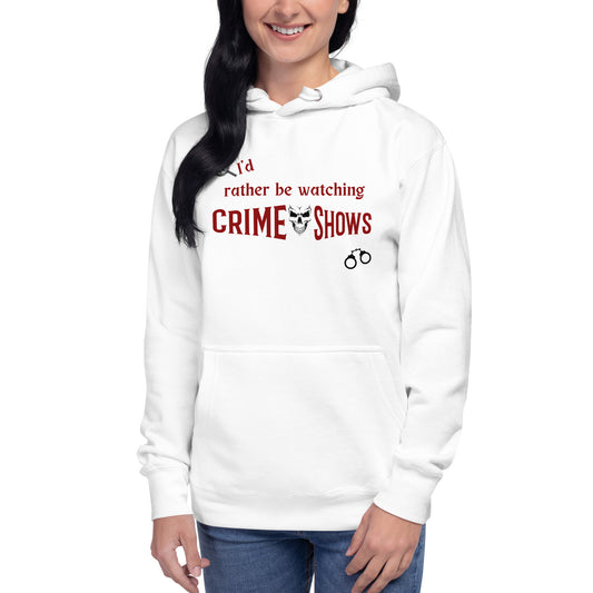 I'd Rather Be Watching Crime Shows Unisex Hoodie by EraofInk