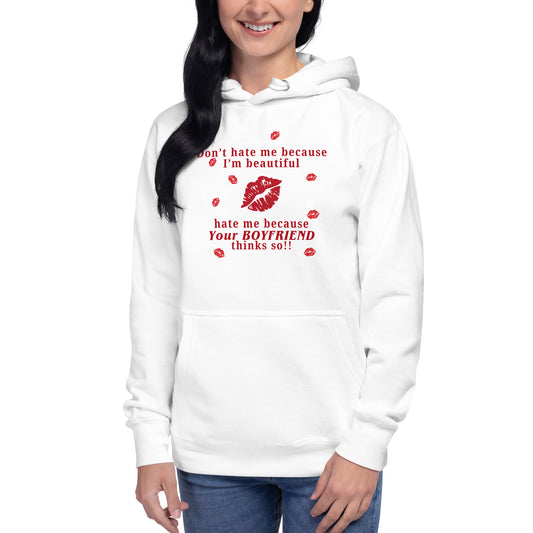 Don't Hate Me Because I'm Beautiful Hate Me Because Your Boyfriend Thinks So Unisex Hoodie by EraofInk