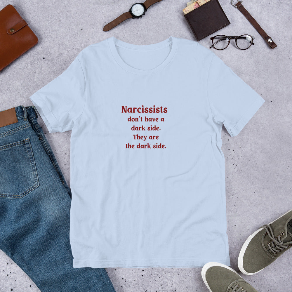 Narcissist Darkness Quote Unisex Tee- Narcissists Don't Have a Dark Side - They are the Dark Side