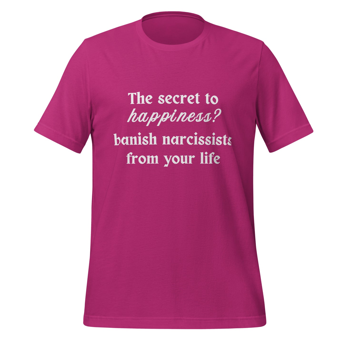 The Secret to Happiness? Banish Narcissists from Your Life Unisex Tee by RecreatingKrista