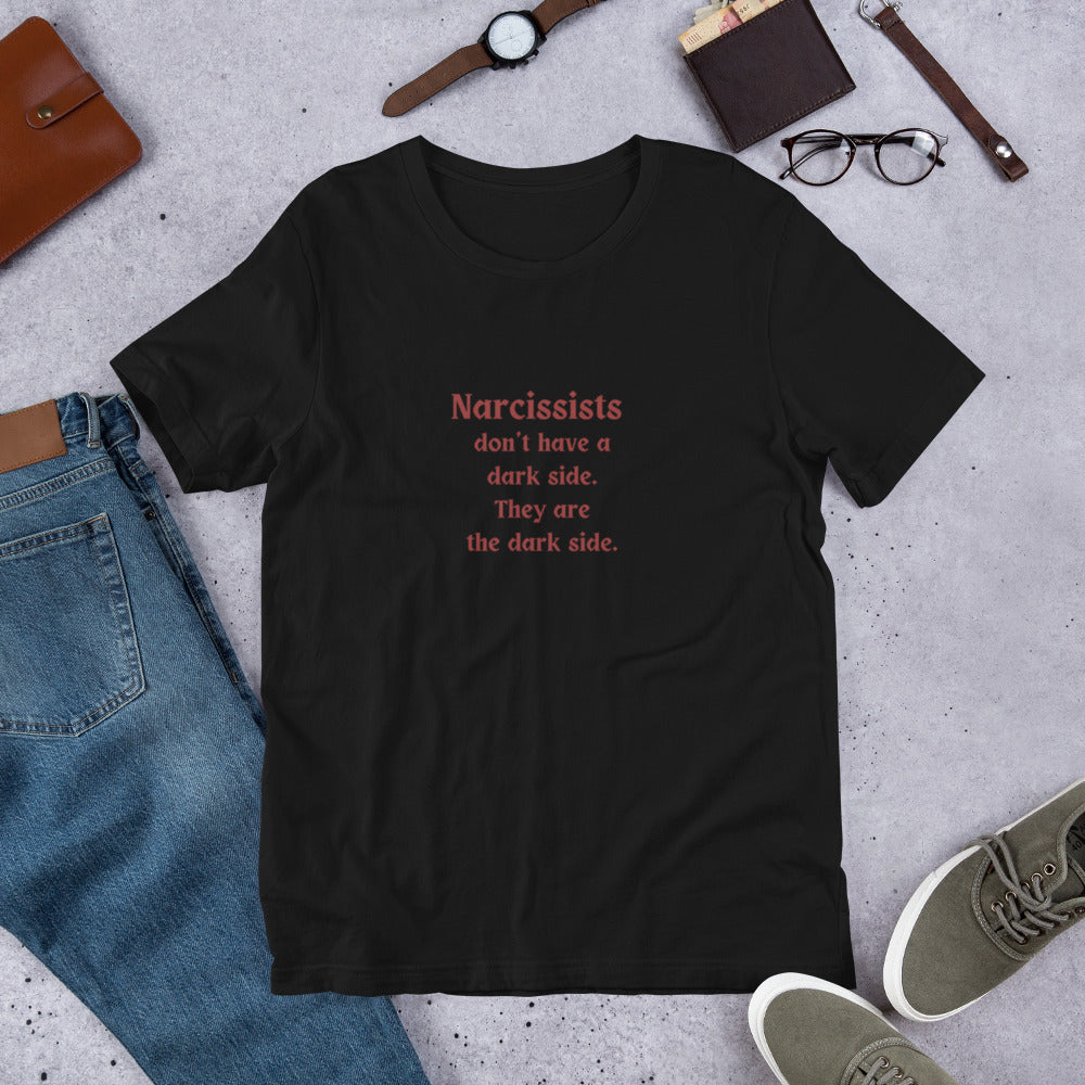 Narcissist Darkness Quote Unisex Tee- Narcissists Don't Have a Dark Side - They are the Dark Side