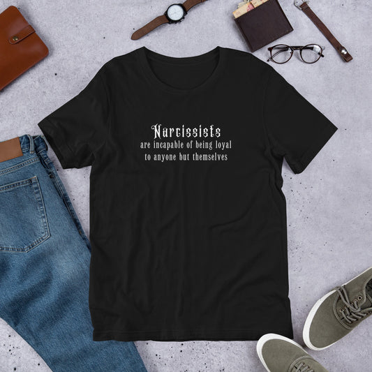 Narcissists & Loyalty Unisex Tee - Incapable of Being Loyal to Anyone but Themselves by RecreatingKrista
