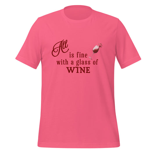All is Fine with a Glass of Wine Unisex Tee by EraofInk
