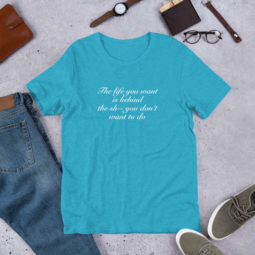 The Life You Want is ... Unisex Tee by Era of Ink