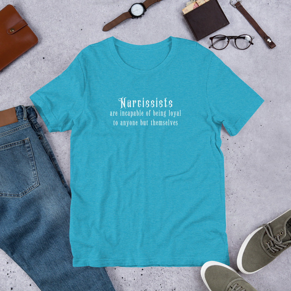 Narcissists & Loyalty Unisex Tee - Incapable of Being Loyal to Anyone but Themselves by RecreatingKrista
