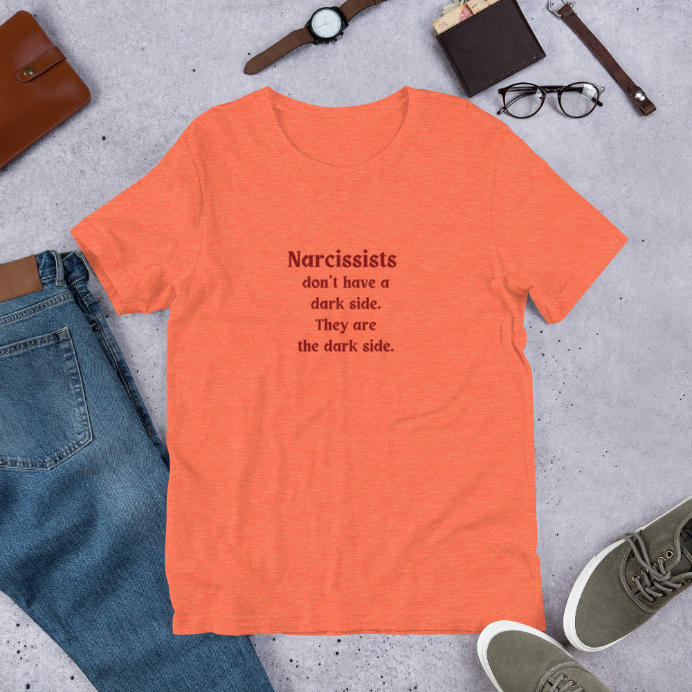 Narcissist Darkness Quote Unisex Tee- Narcissists Don't Have a Dark Side - They are the Dark Side
